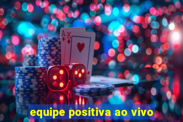 equipe positiva ao vivo